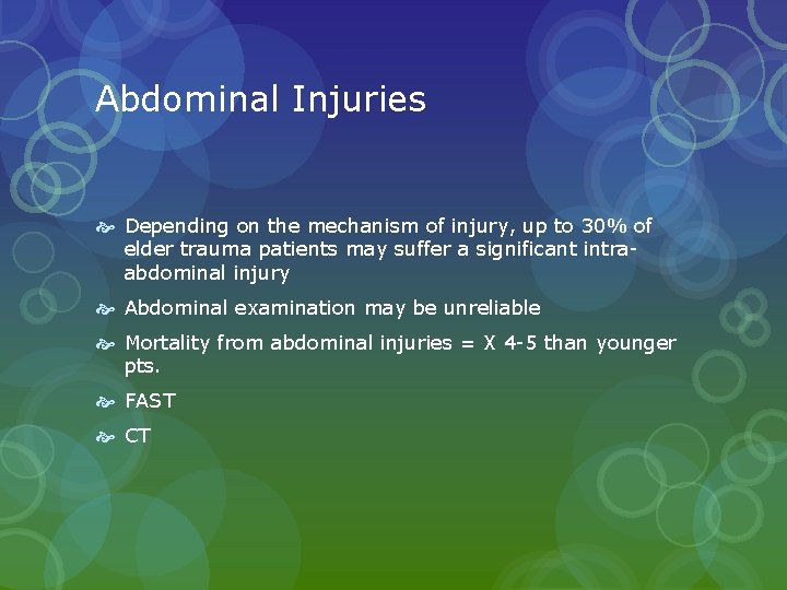 Abdominal Injuries Depending on the mechanism of injury, up to 30% of elder trauma Abdominal Injuries Depending on the mechanism of injury, up to 30% of elder trauma