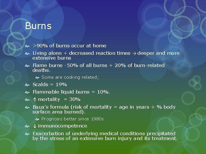 Burns >90% of burns occur at home Living alone + decreased reaction times → Burns >90% of burns occur at home Living alone + decreased reaction times →