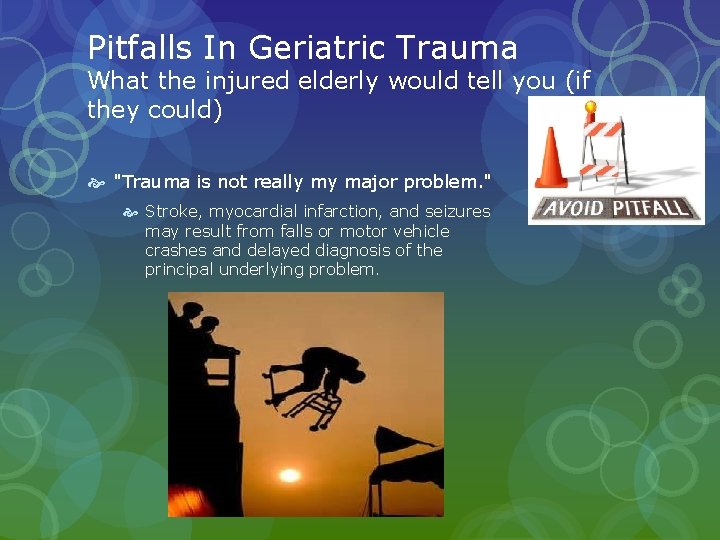 Pitfalls In Geriatric Trauma What the injured elderly would tell you (if they could) Pitfalls In Geriatric Trauma What the injured elderly would tell you (if they could)