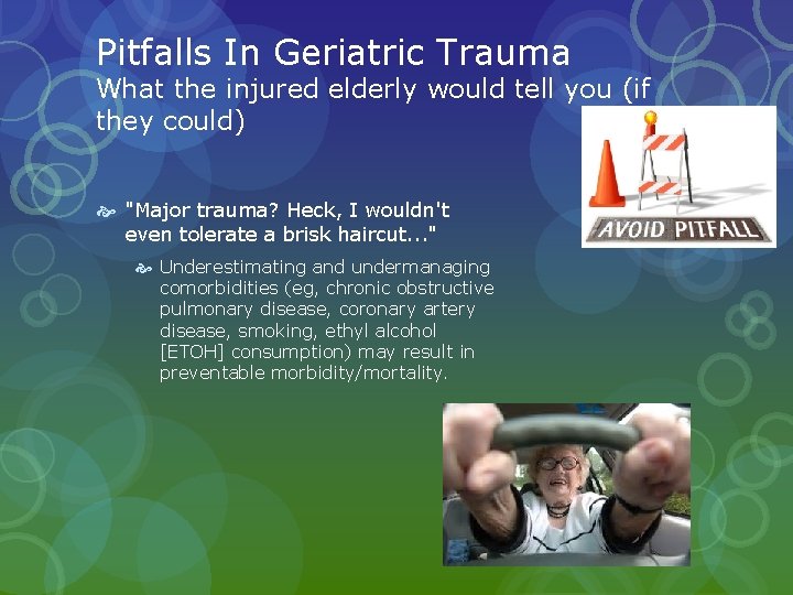 Pitfalls In Geriatric Trauma What the injured elderly would tell you (if they could) Pitfalls In Geriatric Trauma What the injured elderly would tell you (if they could)