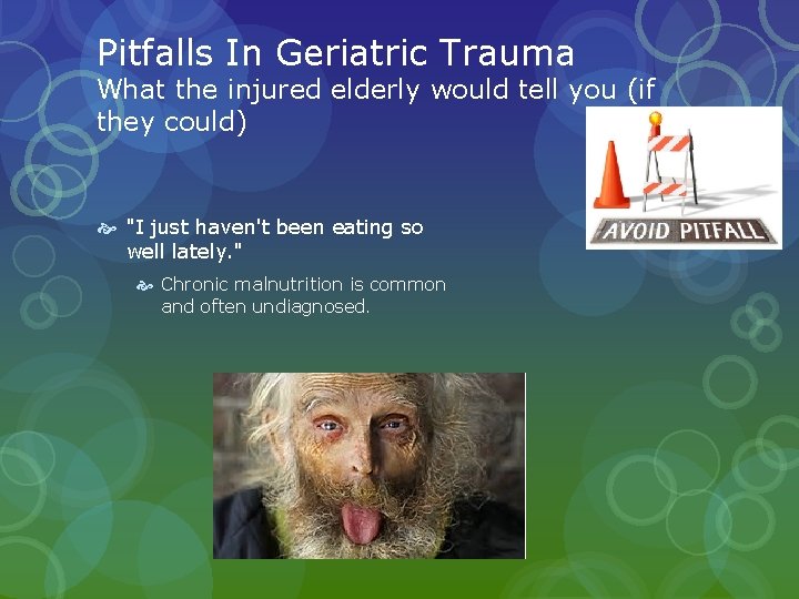 Pitfalls In Geriatric Trauma What the injured elderly would tell you (if they could) Pitfalls In Geriatric Trauma What the injured elderly would tell you (if they could)