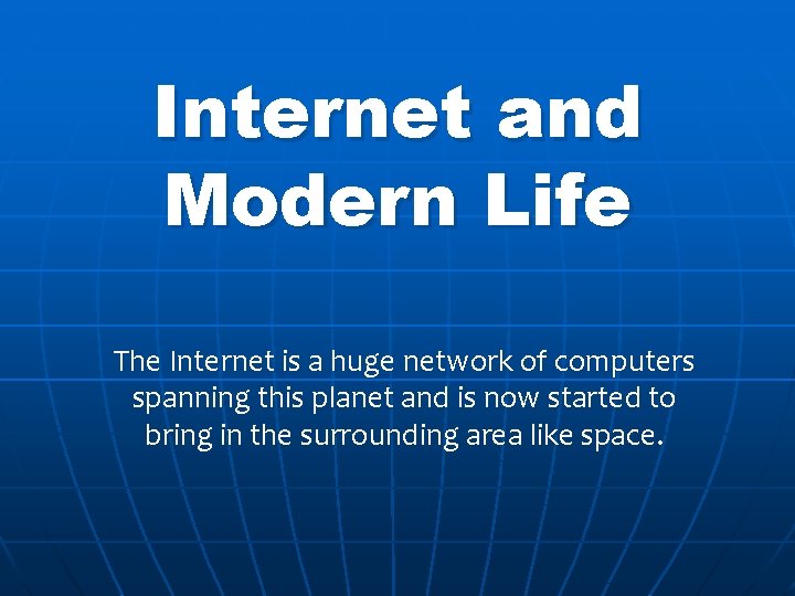 Internet and Modern Life The Internet is a huge network of computers spanning this