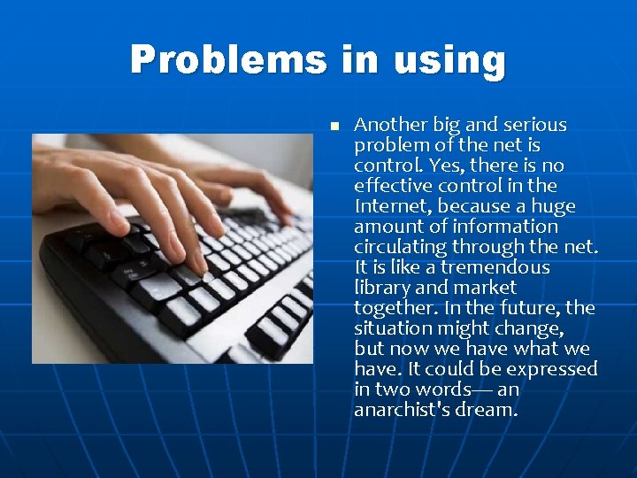 Problems in using n Another big and serious problem of the net is control.