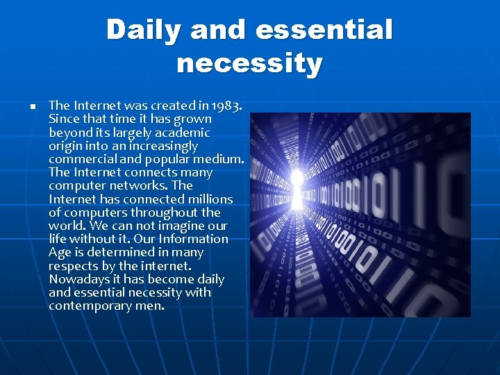 Daily and essential necessity n The Internet was created in 1983. Since that time