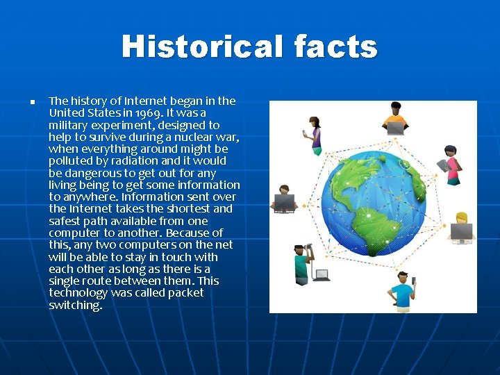 Historical facts n The history of Internet began in the United States in 1969.