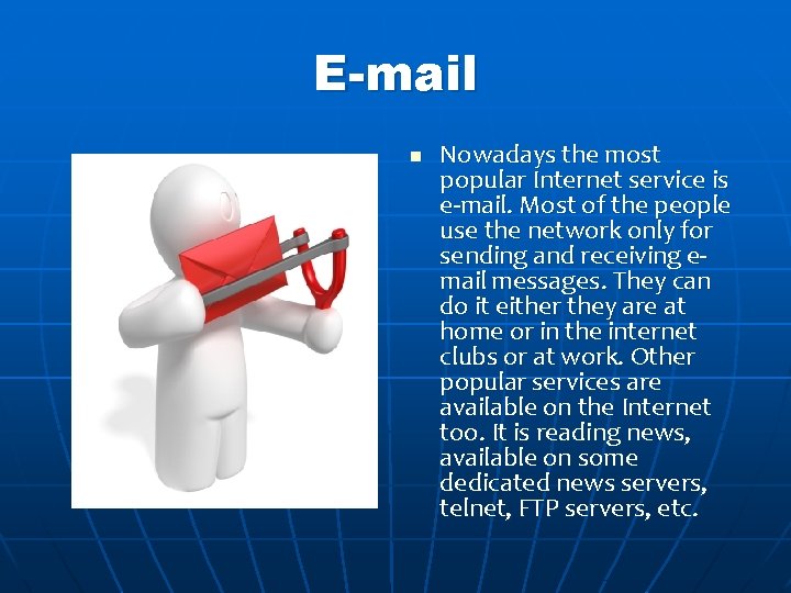 E-mail n Nowadays the most popular Internet service is e-mail. Most of the people