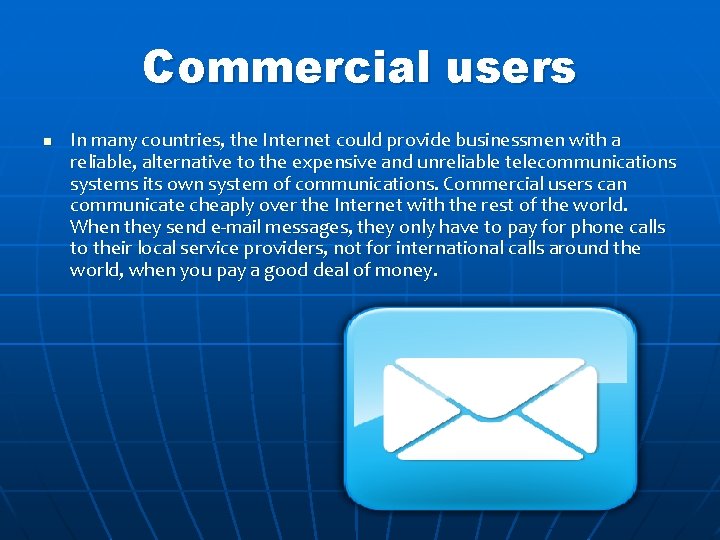 Commercial users n In many countries, the Internet could provide businessmen with a reliable,