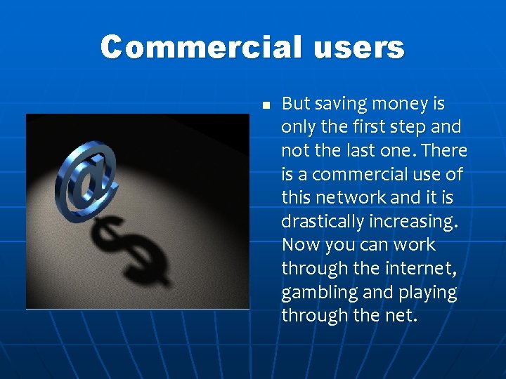 Commercial users n But saving money is only the first step and not the