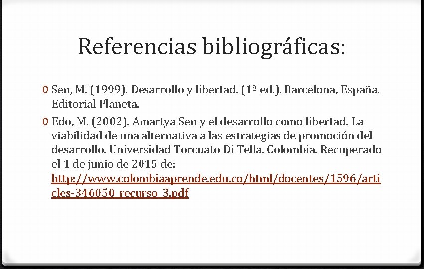 Referencias bibliográficas: 0 Sen, M. (1999). Desarrollo y libertad. (1ª ed. ). Barcelona, España.