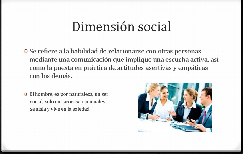 Dimensión social 0 Se refiere a la habilidad de relacionarse con otras personas mediante
