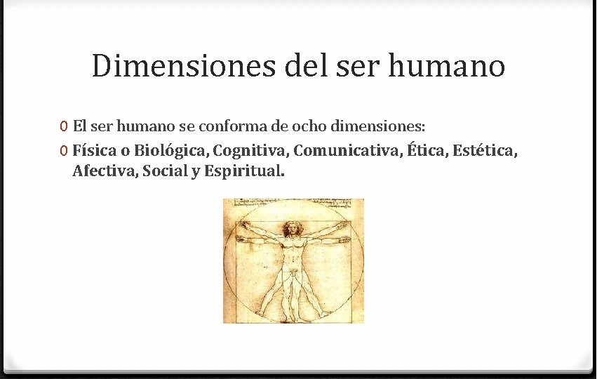 Dimensiones del ser humano 0 El ser humano se conforma de ocho dimensiones: 0