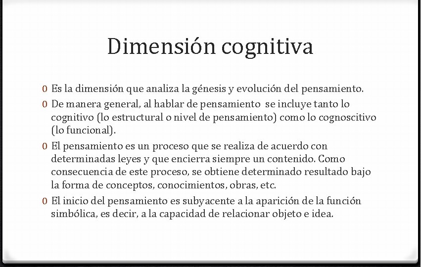 Dimensión cognitiva 0 Es la dimensión que analiza la génesis y evolución del pensamiento.