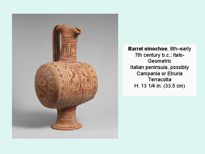 Barrel oinochoe, 8 th–early 7 th century b. c. ; Italo. Geometric Italian peninsula,