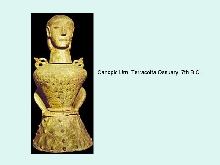 Canopic Urn, Terracotta Ossuary, 7 th B. C. 