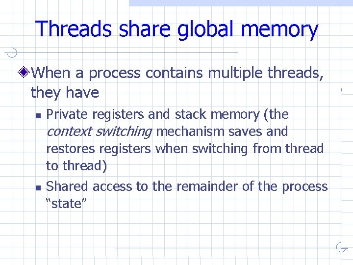 Threads share global memory When a process contains multiple threads, they have Private registers Threads share global memory When a process contains multiple threads, they have Private registers