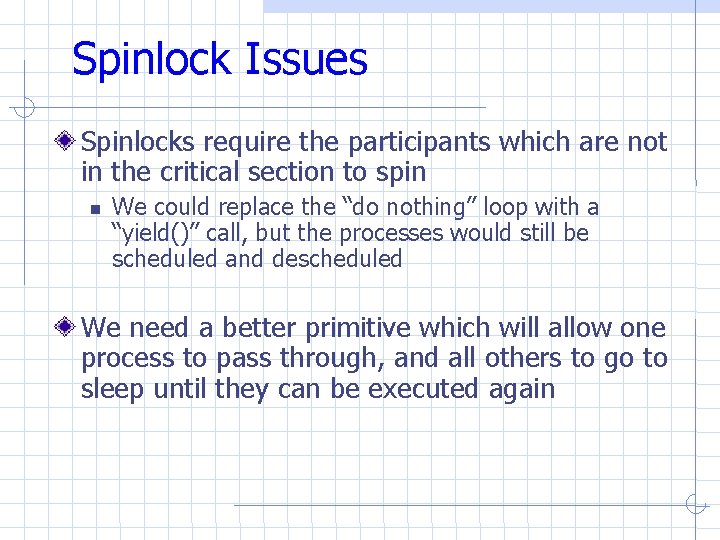 Spinlock Issues Spinlocks require the participants which are not in the critical section to Spinlock Issues Spinlocks require the participants which are not in the critical section to
