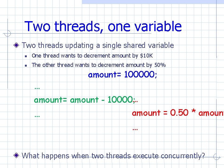 Two threads, one variable Two threads updating a single shared variable One thread wants Two threads, one variable Two threads updating a single shared variable One thread wants