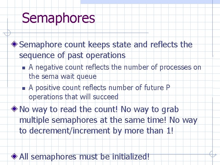 Semaphores Semaphore count keeps state and reflects the sequence of past operations A negative Semaphores Semaphore count keeps state and reflects the sequence of past operations A negative