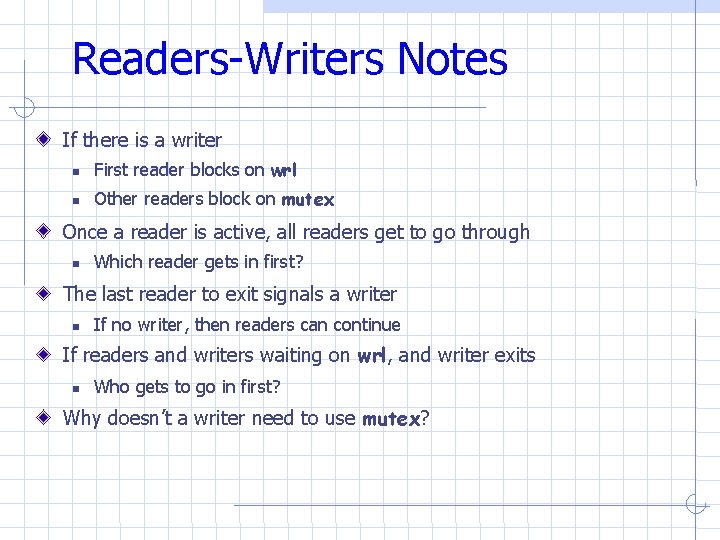 Readers-Writers Notes If there is a writer First reader blocks on wrl Other readers Readers-Writers Notes If there is a writer First reader blocks on wrl Other readers