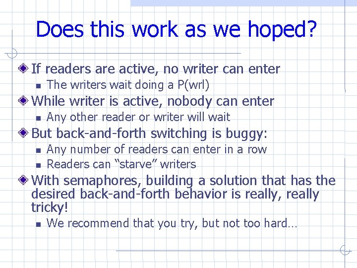 Does this work as we hoped? If readers are active, no writer can enter Does this work as we hoped? If readers are active, no writer can enter