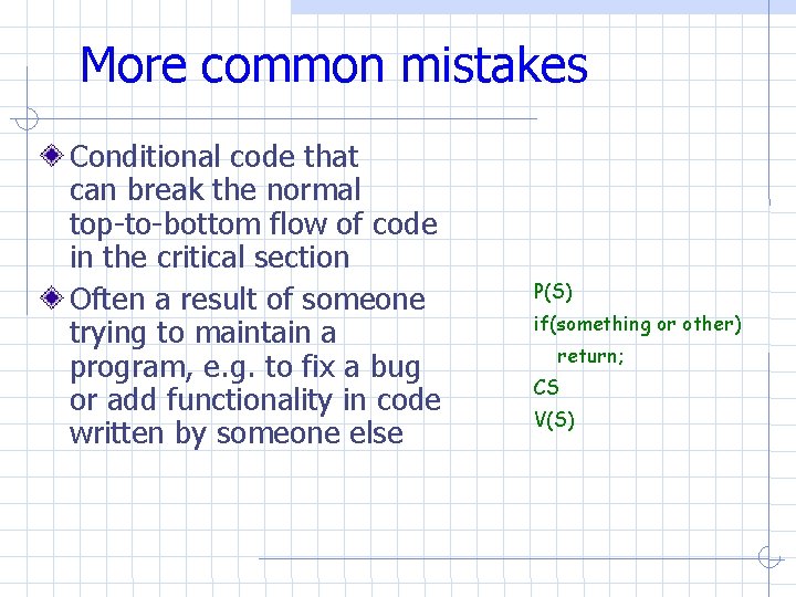 More common mistakes Conditional code that can break the normal top-to-bottom flow of code More common mistakes Conditional code that can break the normal top-to-bottom flow of code