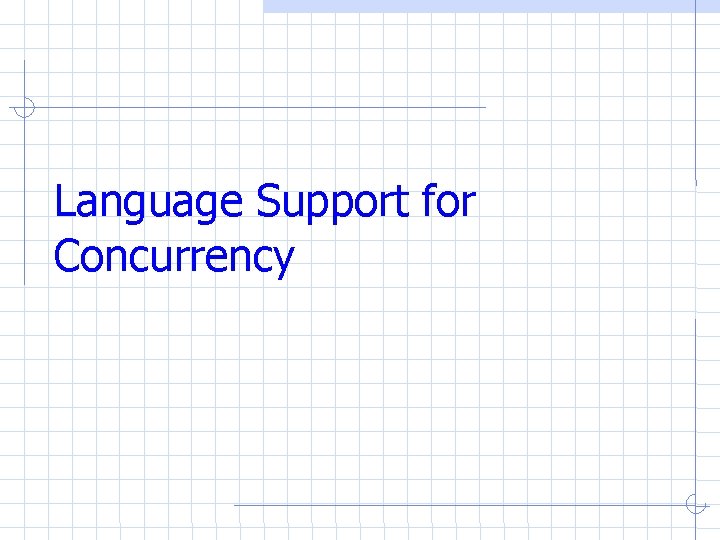 Language Support for Concurrency Language Support for Concurrency