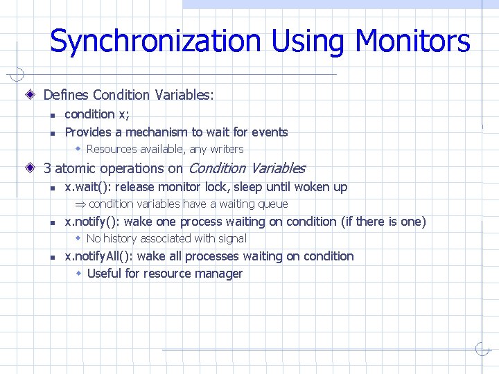 Synchronization Using Monitors Defines Condition Variables: condition x; Provides a mechanism to wait for Synchronization Using Monitors Defines Condition Variables: condition x; Provides a mechanism to wait for