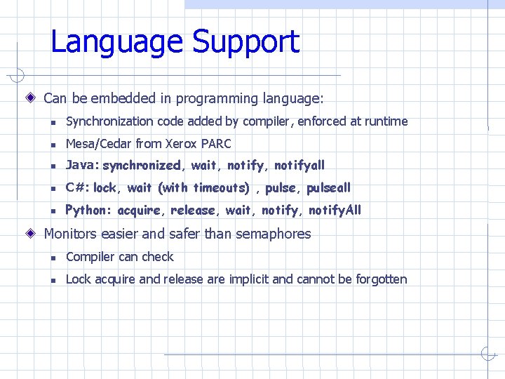 Language Support Can be embedded in programming language: Synchronization code added by compiler, enforced Language Support Can be embedded in programming language: Synchronization code added by compiler, enforced