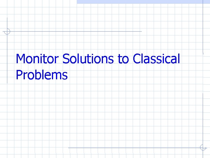 Monitor Solutions to Classical Problems Monitor Solutions to Classical Problems