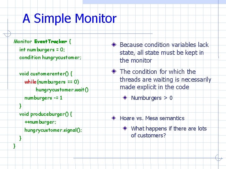 A Simple Monitor Event. Tracker { int numburgers = 0; condition hungrycustomer; void customerenter() A Simple Monitor Event. Tracker { int numburgers = 0; condition hungrycustomer; void customerenter()