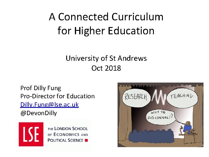 A Connected Curriculum for Higher Education University of St Andrews Oct 2018 Prof Dilly