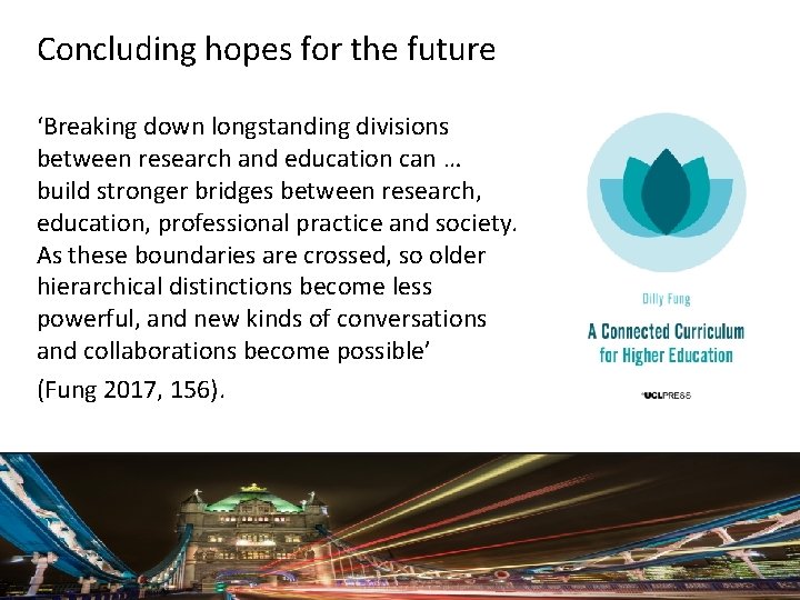 Concluding hopes for the future ‘Breaking down longstanding divisions between research and education can