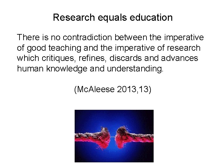 Research equals education There is no contradiction between the imperative of good teaching and