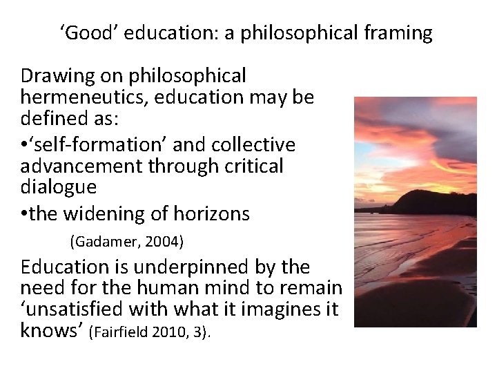 ‘Good’ education: a philosophical framing Drawing on philosophical hermeneutics, education may be defined as: