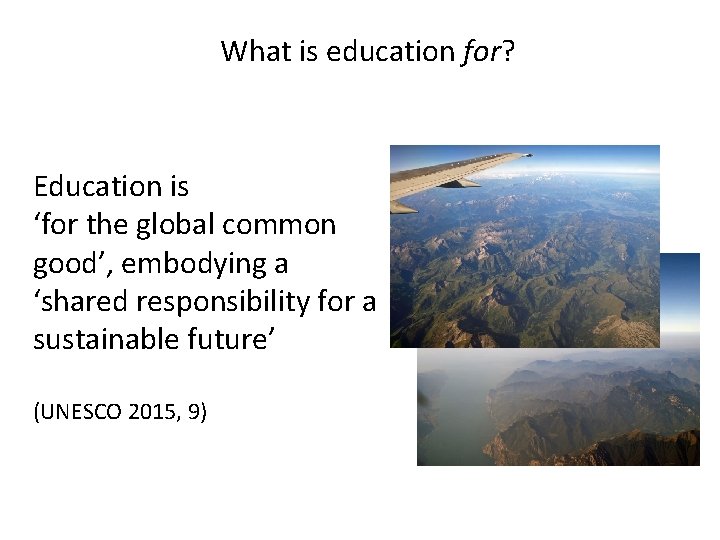 What is education for? Education is ‘for the global common good’, embodying a ‘shared