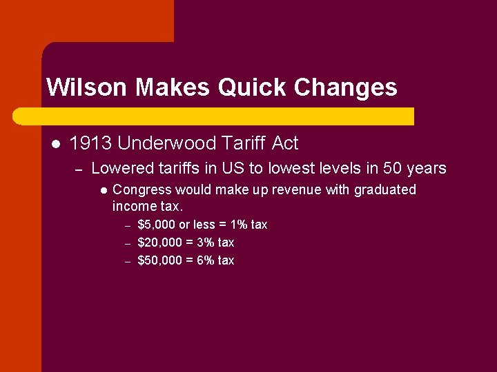Wilson Makes Quick Changes l 1913 Underwood Tariff Act – Lowered tariffs in US
