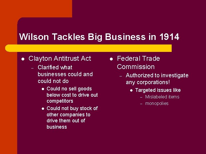 Wilson Tackles Big Business in 1914 l Clayton Antitrust Act – Clarified what businesses