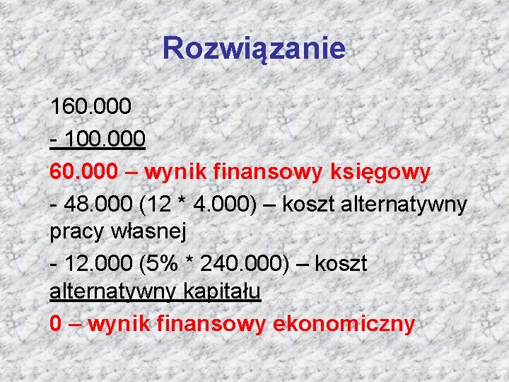 Rozwiązanie 160. 000 - 100. 000 60. 000 – wynik finansowy księgowy - 48.