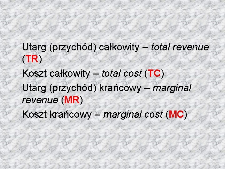 Utarg (przychód) całkowity – total revenue (TR) Koszt całkowity – total cost (TC) Utarg