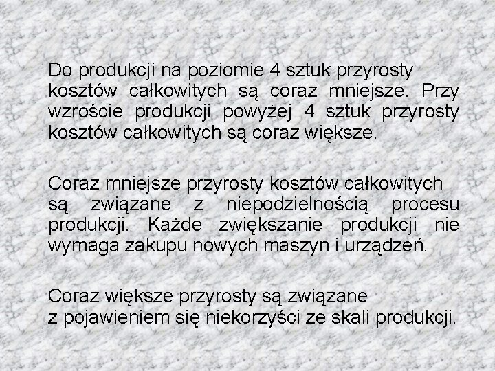 Do produkcji na poziomie 4 sztuk przyrosty kosztów całkowitych są coraz mniejsze. Przy wzroście