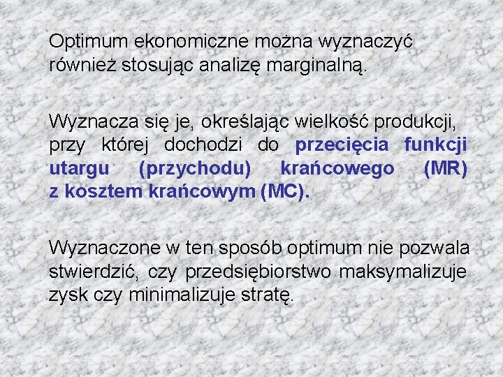 Optimum ekonomiczne można wyznaczyć również stosując analizę marginalną. Wyznacza się je, określając wielkość produkcji,