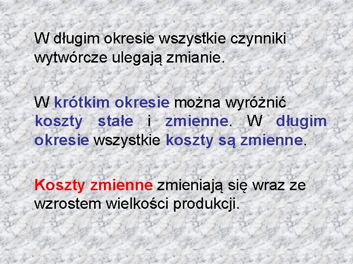 W długim okresie wszystkie czynniki wytwórcze ulegają zmianie. W krótkim okresie można wyróżnić koszty