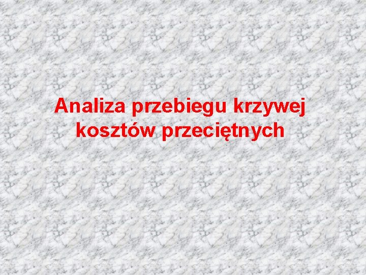 Analiza przebiegu krzywej kosztów przeciętnych 