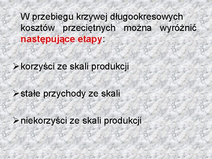 W przebiegu krzywej długookresowych kosztów przeciętnych można wyróżnić następujące etapy: Ø korzyści ze skali