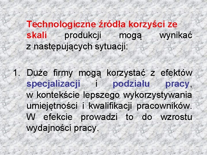 Technologiczne źródła korzyści ze skali produkcji mogą wynikać z następujących sytuacji: 1. Duże firmy