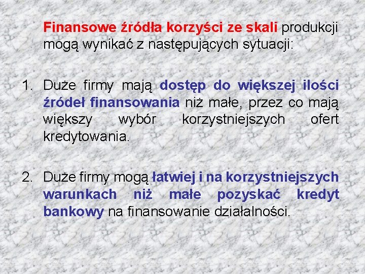 Finansowe źródła korzyści ze skali produkcji mogą wynikać z następujących sytuacji: 1. Duże firmy