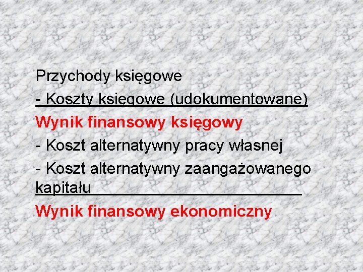 Przychody księgowe - Koszty księgowe (udokumentowane) Wynik finansowy księgowy - Koszt alternatywny pracy własnej