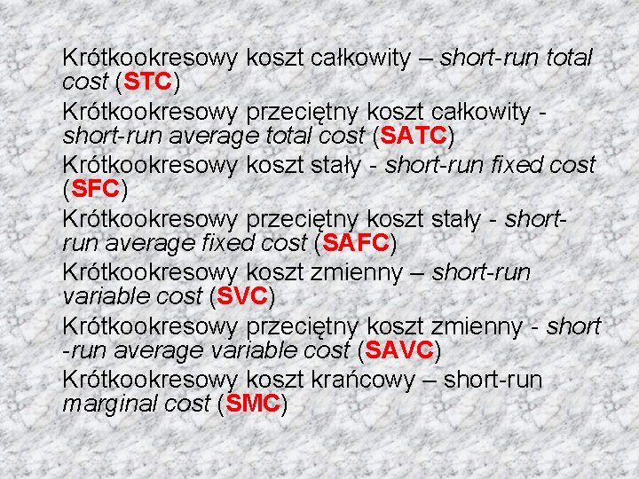 Krótkookresowy koszt całkowity – short-run total cost (STC) Krótkookresowy przeciętny koszt całkowity short-run average