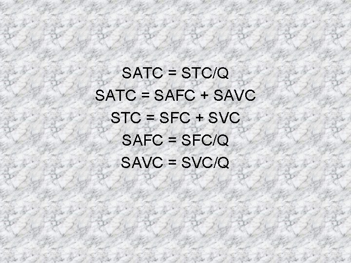 SATC = STC/Q SATC = SAFC + SAVC STC = SFC + SVC SAFC