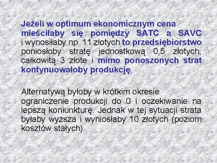 Jeżeli w optimum ekonomicznym cena mieściłaby się pomiędzy SATC a SAVC i wynosiłaby np.